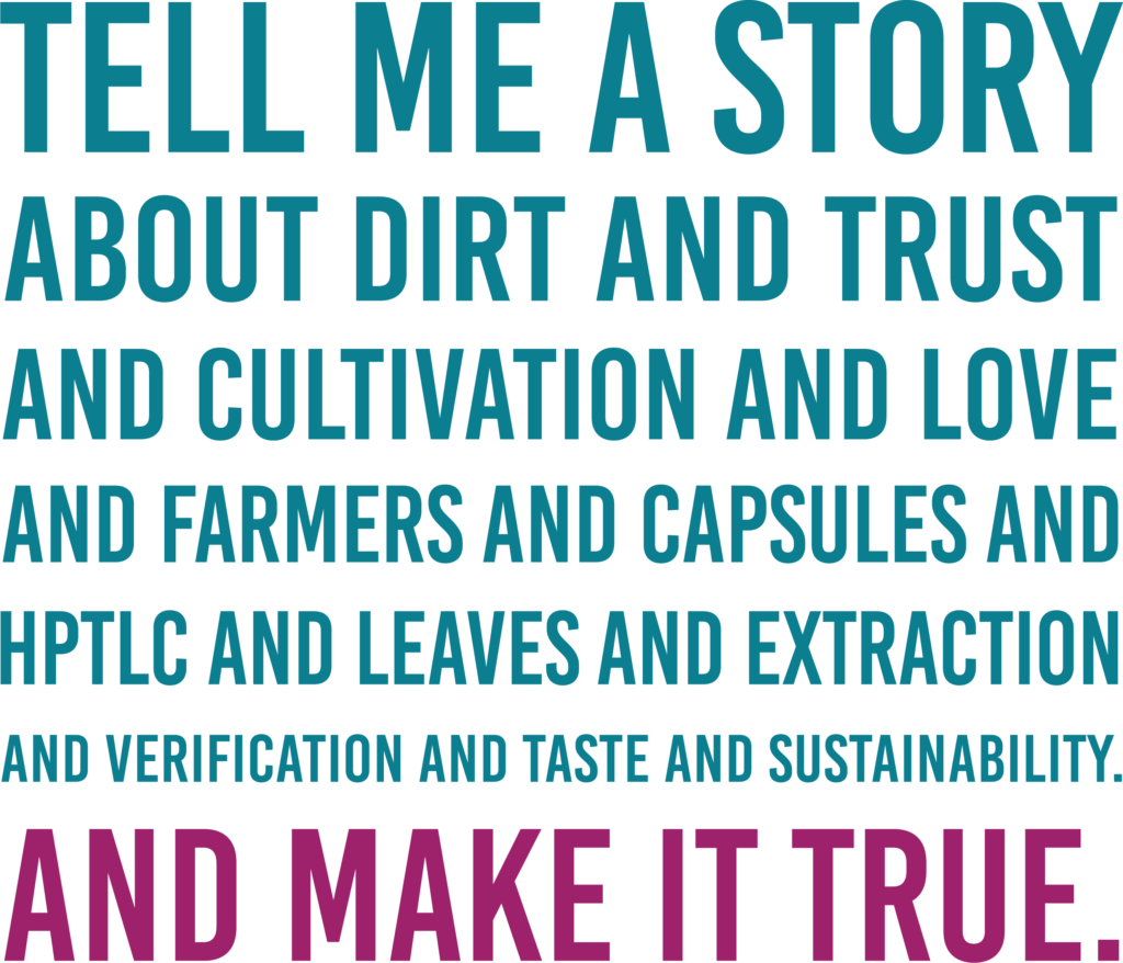 tell me a story about dirt and trust and cultivation and love and farmers and capsules HPTLC and leaves and extraction and verification and taste and sustainability. And make it true.